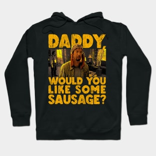 Daddy Would You Like Some Sausage Hoodie